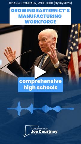 An image of Rep. Joe Courtney speaking with a play button overlayed and the text, "Growing Eastern CT's Manufacturing Workforce."